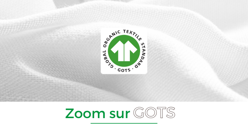 ZOOM SUR GOTS // Une solution pour une industrie textile plus verte !